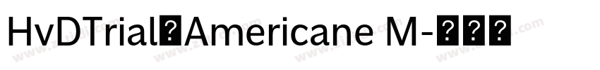 HvDTrial_Americane M字体转换 HvDTrial_Americane M字体转换